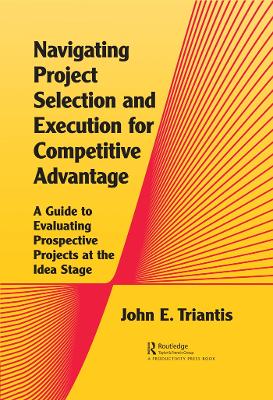 Navigating Project Selection and Execution for Competitive Advantage: A Guide to Evaluating Prospective Projects at the Idea Stage