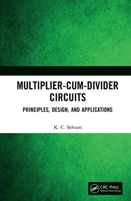 Multiplier-Cum-Divider Circuits: Principles, Design, and Applications