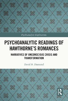 Psychoanalytic Readings of Hawthorne's Romances: Narratives of Unconscious Crisis and Transformation