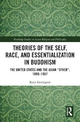 Theories of the Self, Race, and Essentialization in Buddhism: The United States and the Asian &quote;Other&quote;, 1899-1957