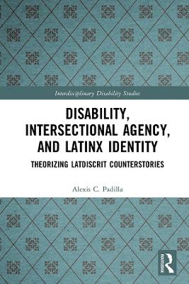 Disability, Intersectional Agency, and Latinx Identity: Theorizing LatDisCrit Counterstories