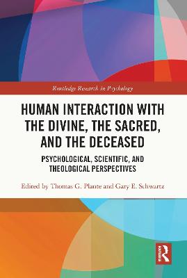 Human Interaction with the Divine, the Sacred, and the Deceased: Psychological, Scientific, and Theological Perspectives