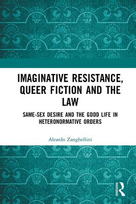 Imaginative Resistance, Queer Fiction and the Law: Same-Sex Desire and the Good Life in Heteronormative Orders