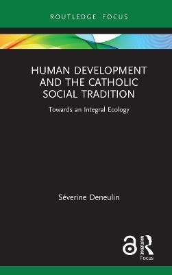 Human Development and the Catholic Social Tradition: Towards an Integral Ecology
