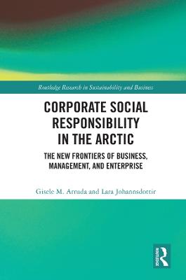 Corporate Social Responsibility in the Arctic: The New Frontiers of Business, Management, and Enterprise