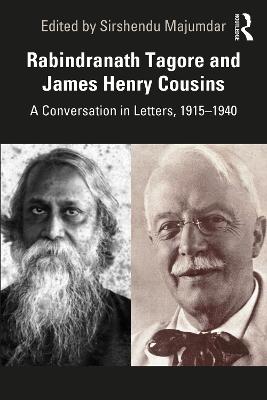 Rabindranath Tagore and James Henry Cousins: A Conversation in Letters, 1915 1940