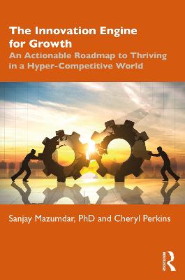 Innovation Engine for Growth: An Actionable Roadmap to Thriving in a Hyper-Competitive World