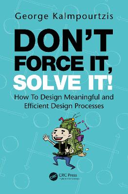 Don't Force It, Solve It!: How To Design Meaningful and Efficient Design Processes