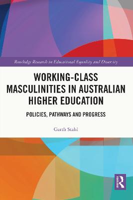 Working-Class Masculinities in Australian Higher Education: Policies, Pathways and Progress