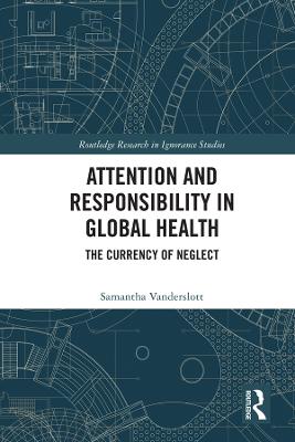 Attention and Responsibility in Global Health: The Currency of Neglect