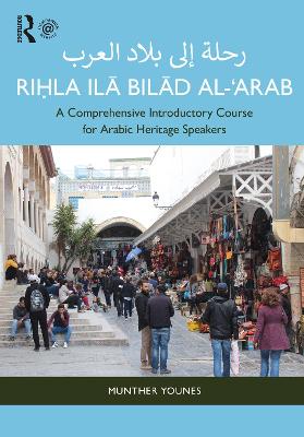 Riá¸¥la ilÄ BilÄd al-â€˜Arab Ø±Ø­Ù„Ø© Ø¥Ù„Ù‰ Ø¨Ù„Ø§Ø¯ Ø§Ù„Ø¹Ø±Ø¨: A Comprehensive Introductory Course for Arabic Heritage Speakers