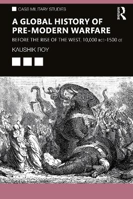 A Global History of Pre-Modern Warfare: Before the Rise of the West, 10,000 BCE 1500 CE