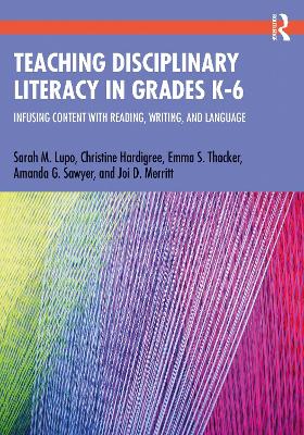 Teaching Disciplinary Literacy in Grades K-6: Infusing Content with Reading, Writing, and Language