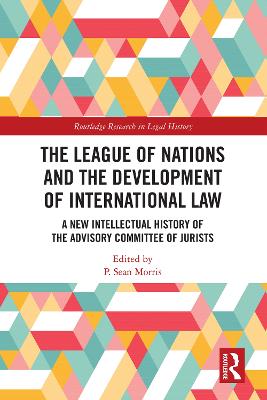 League of Nations and the Development of International Law: A New Intellectual History of the Advisory Committee of Jurists
