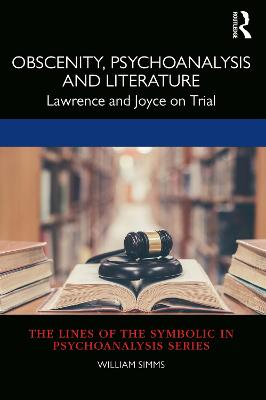 Obscenity, Psychoanalysis and Literature: Lawrence and Joyce on Trial
