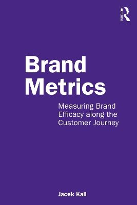 Brand Metrics: Measuring Brand Efficacy along the Customer Journey