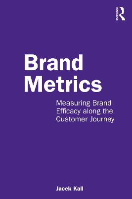Brand Metrics: Measuring Brand Efficacy along the Customer Journey