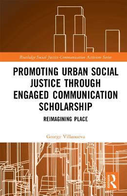 Promoting Urban Social Justice through Engaged Communication Scholarship: Reimagining Place