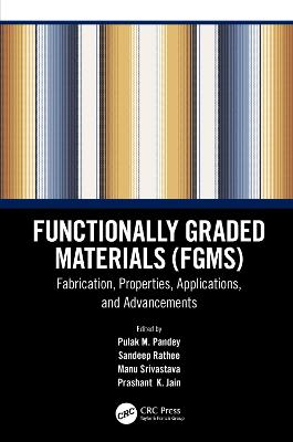 Functionally Graded Materials (FGMs): Fabrication, Properties, Applications, and Advancements