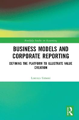 Business Models and Corporate Reporting: Defining the Platform to Illustrate Value Creation