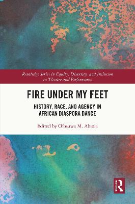 Fire Under My Feet: History, Race, and Agency in African Diaspora Dance
