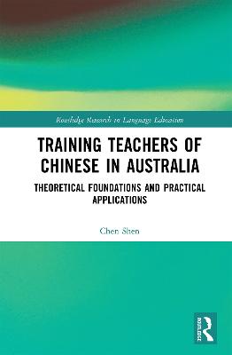 Training Teachers of Chinese in Australia: Theoretical Foundations and Practical Applications