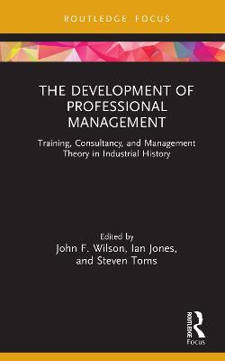 Development of Professional Management: Training, Consultancy, and Management Theory in Industrial History