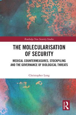 Molecularisation of Security: Medical Countermeasures, Stockpiling and the Governance of Biological Threats