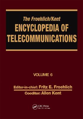 Froehlich/Kent Encyclopedia of Telecommunications: Volume 6 - Digital Microwave Link Design to Electrical Filters