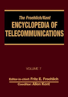 Froehlich/Kent Encyclopedia of Telecommunications: Volume 7 - Electrical Filters: Fundamentals and System Applications to Federal Communications Commission of the United States