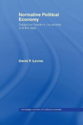 Normative Political Economy: Subjective Freedom, the Market and the State