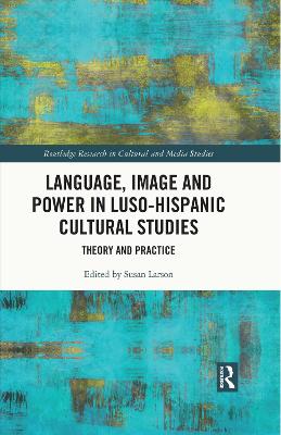 Language, Image and Power in Luso-Hispanic Cultural Studies: Theory and Practice