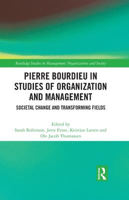 Pierre Bourdieu in Studies of Organization and Management: Societal Change and Transforming Fields