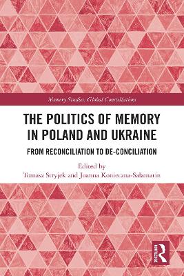Politics of Memory in Poland and Ukraine: From Reconciliation to De-Conciliation