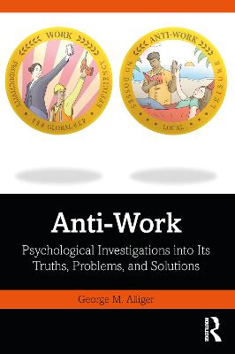 Anti-Work: Psychological Investigations into Its Truths, Problems, and Solutions