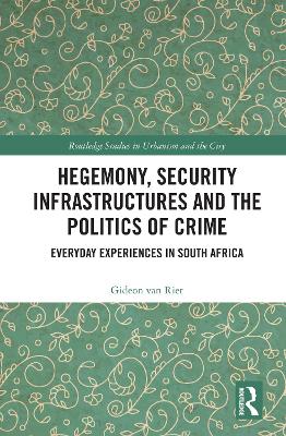 Hegemony, Security Infrastructures and the Politics of Crime: Everyday Experiences in South Africa