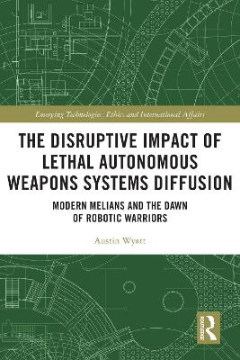 Disruptive Impact of Lethal Autonomous Weapons Systems Diffusion: Modern Melians and the Dawn of Robotic Warriors