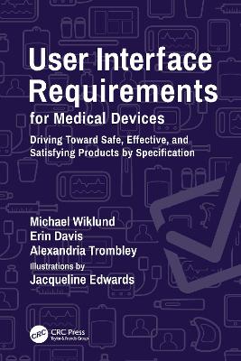 User Interface Requirements for Medical Devices: Driving Toward Safe, Effective, and Satisfying Products by Specification