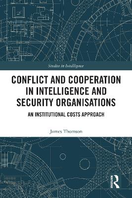 Conflict and Cooperation in Intelligence and Security Organisations: An Institutional Costs Approach