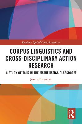 Corpus Linguistics and Cross-Disciplinary Action Research: A Study of Talk in the Mathematics Classroom