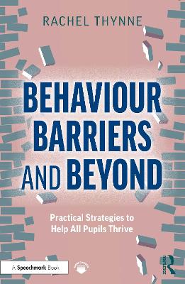 Behaviour Barriers and Beyond: Practical Strategies to Help All Pupils Thrive