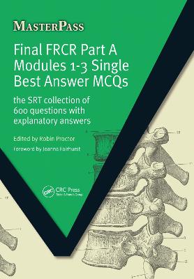 Final FRCR Part A Modules 1-3 Single Best Answer MCQS: The SRT Collection of 600 Questions with Explanatory Answers