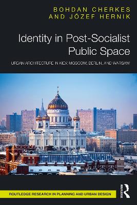 Identity in Post-Socialist Public Space: Urban Architecture in Kiev, Moscow, Berlin, and Warsaw
