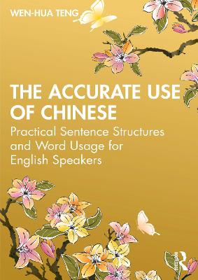 Accurate Use of Chinese: Practical Sentence Structures and Word Usage for English Speakers