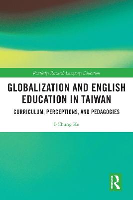 Globalization and English Education in Taiwan: Curriculum, Perceptions, and Pedagogies