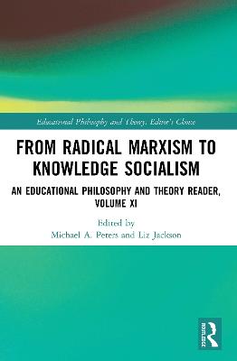 From Radical Marxism to Knowledge Socialism: An Educational Philosophy and Theory Reader, Volume XI