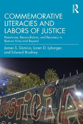 Commemorative Literacies and Labors of Justice: Resistance, Reconciliation, and Recovery in Buenos Aires and Beyond
