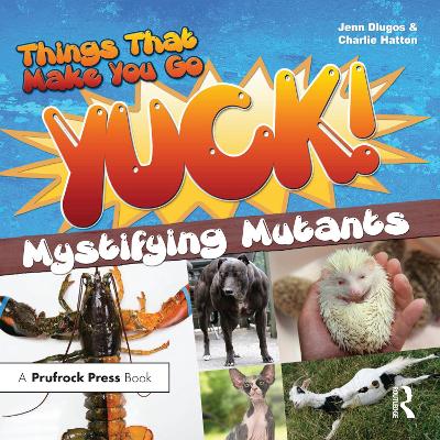 Things That Make You Go Yuck!: Mystifying Mutants