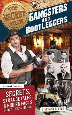 Top Secret Files: Gangsters and Bootleggers, Secrets, Strange Tales, and Hidden Facts About the Roaring 20s