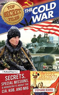 Top Secret Files: The Cold War, Secrets, Special Missions, and Hidden Facts About the CIA, KGB, and MI6